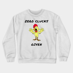 Zero clucks given Crewneck Sweatshirt